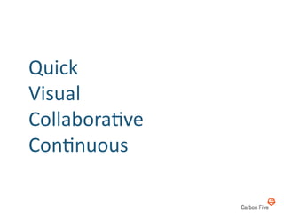 Quick	
  	
  
Visual	
  	
  
CollaboraRve	
  	
  
ConRnuous	
  
 