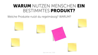 WARUM NUTZEN MENSCHEN EIN
BESTIMMTES PRODUKT?
Welche Produkte nutzt du regelmässig? WARUM?
Apps with love / 2018
 