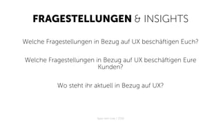 FRAGESTELLUNGEN & INSIGHTS
Welche Fragestellungen in Bezug auf UX beschäftigen Euch?
Welche Fragestellungen in Bezug auf UX beschäftigen Eure
Kunden?
Wo steht ihr aktuell in Bezug auf UX?
Apps with love / 2018
 