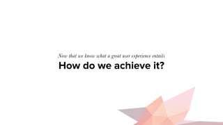 “This product is useful to me, it
meets my needs”
No. 1
Utility
UX Design starts
by being useful
 