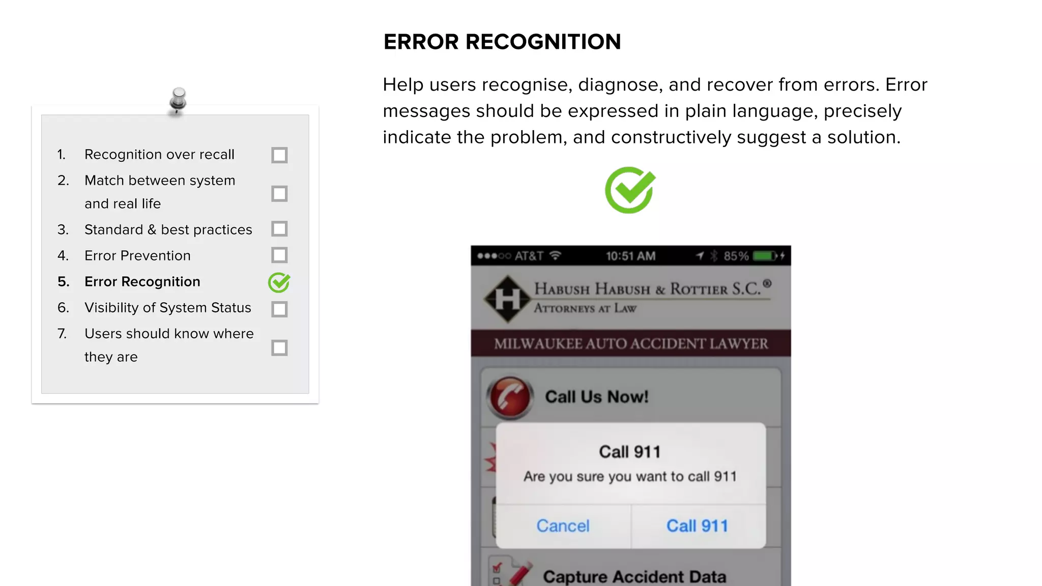 1. Recognition over recall
2. Match between system
and real life
3. Standard & best practices
4. Error Prevention
5. Error Recognition
6. Visibility of System Status
7. Users should know where
they are
ERROR RECOGNITION
Help users recognise, diagnose, and recover from errors. Error
messages should be expressed in plain language, precisely
indicate the problem, and constructively suggest a solution.
 