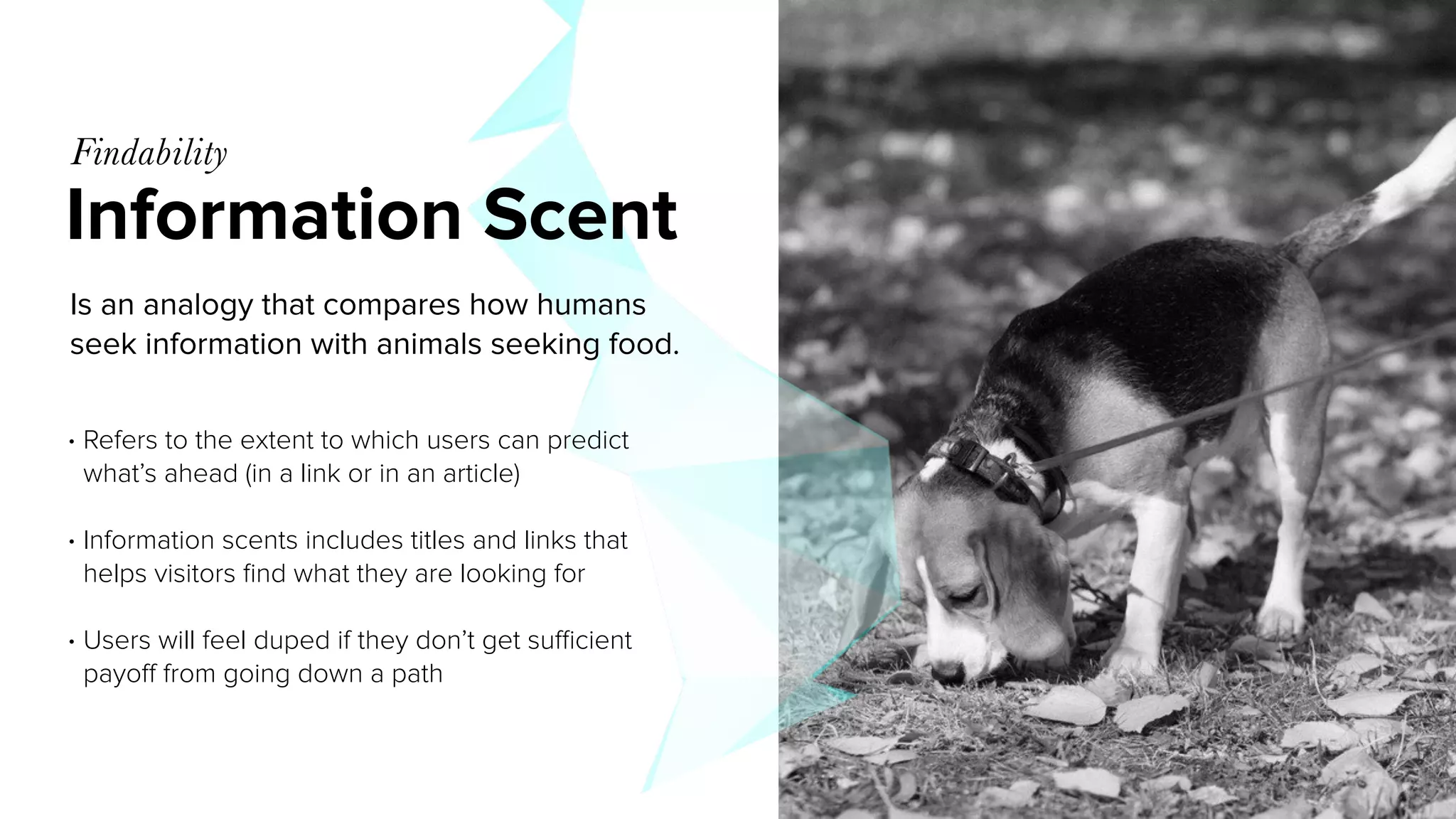MIRUM AGENCY 2014
Information Scent
Findability
Is an analogy that compares how humans
seek information with animals seeking food.
• Refers to the extent to which users can predict
what’s ahead (in a link or in an article)
• Information scents includes titles and links that
helps visitors ﬁnd what they are looking for
• Users will feel duped if they don’t get suﬃcient
payoﬀ from going down a path
http://www.slideshare.net/jrs76/what-is-information-architecture-and-how-can-it-help-my-website?related=1
 