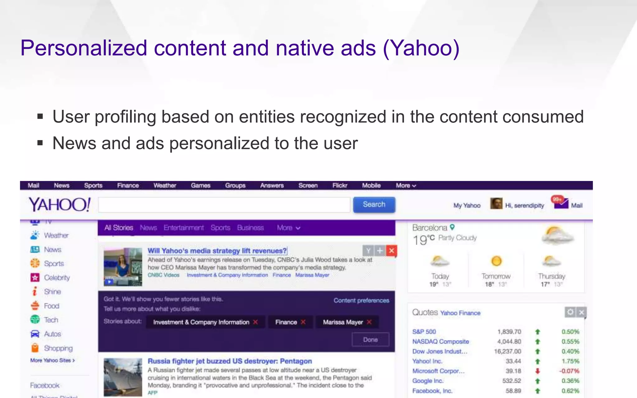 Personalized content and native ads (Yahoo)
 User profiling based on entities recognized in the content consumed
 News and ads personalized to the user
 