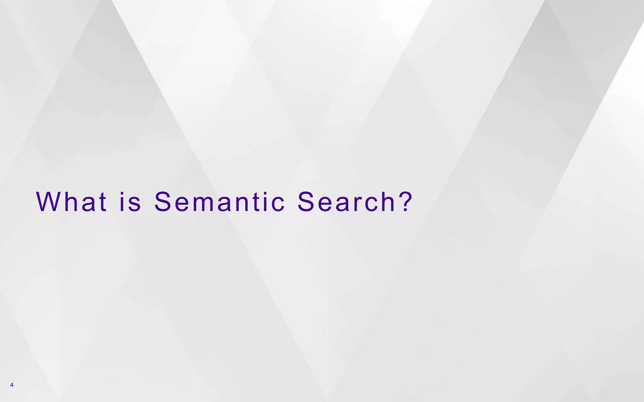 What is Semantic Search?
4
 