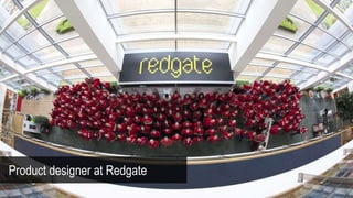 Product designer at Redgate
 