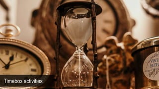 Timebox activities
 