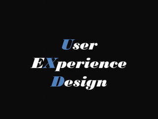 User EXperience
    Design

 Tecnopuc Lightning Talk 23/08/2012
 