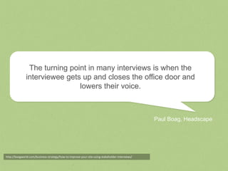 The turning point in many interviews is when the
              interviewee gets up and closes the office door and
        ...