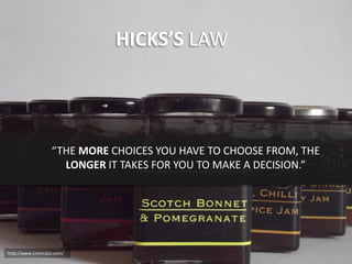 HICKS’S LAW




                    “THE MORE CHOICES YOU HAVE TO CHOOSE FROM, THE
                      LONGER IT TAKES F...