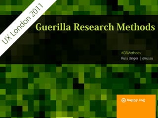 Guerrilla Research Methods - UX London 2011