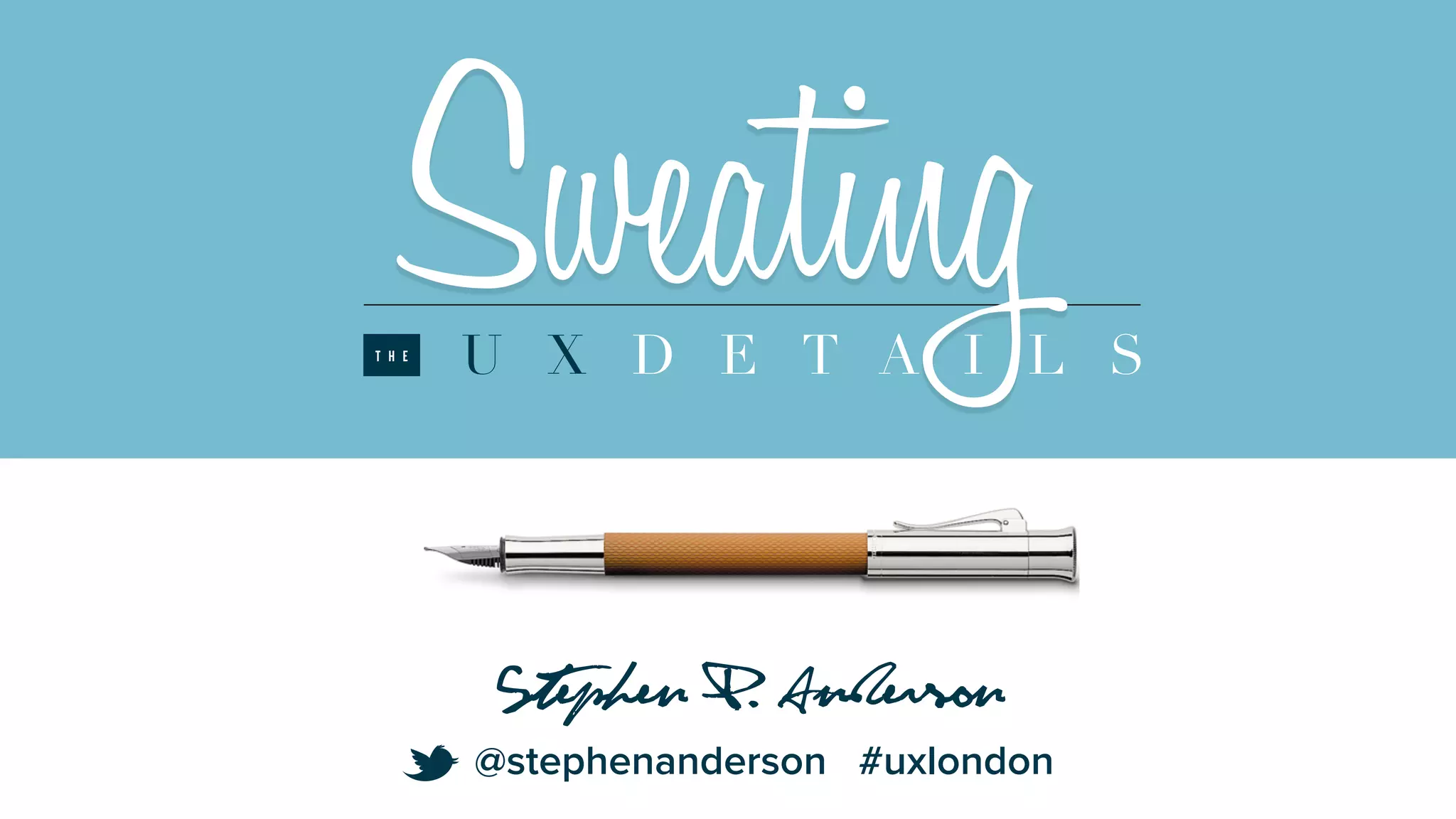SweatingU X D E T A I L ST H E
Stephen P. Anderson
@stephenanderson #uxlondon
t
 