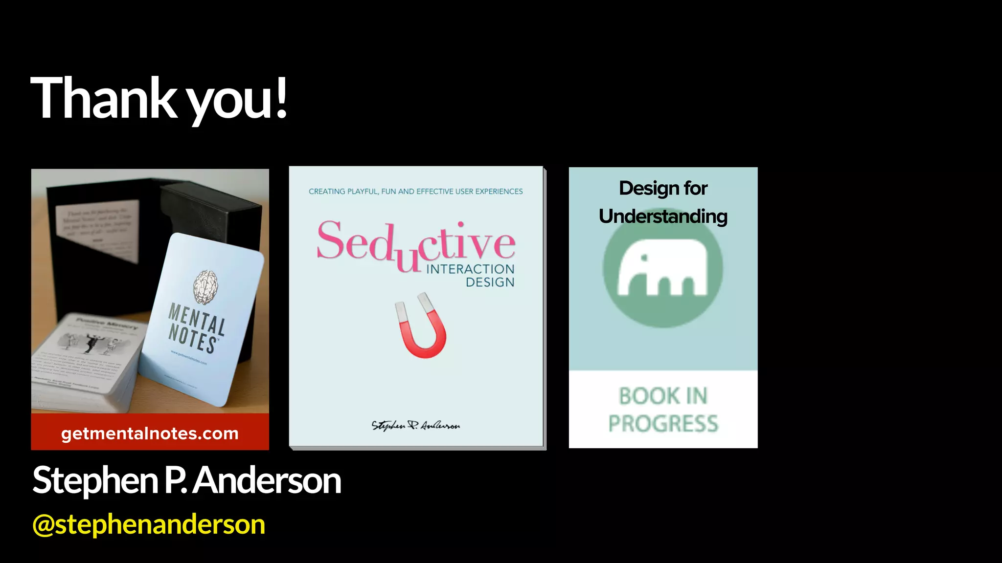 Thankyou!
getmentalnotes.com
Design for
Understanding
StephenP.Anderson
@stephenanderson
 