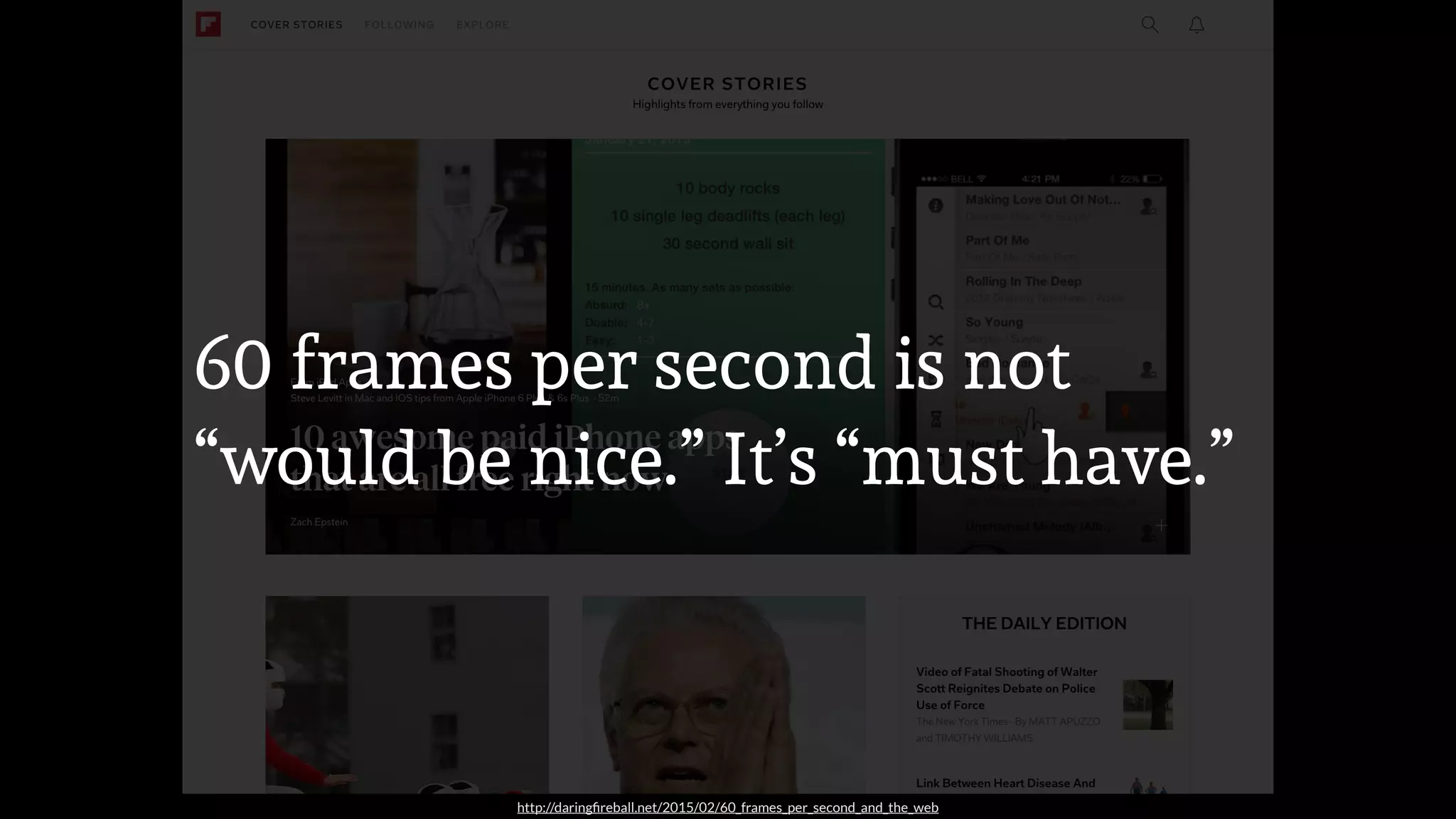http://daringﬁreball.net/2015/02/60_frames_per_second_and_the_web
60 frames per second is not
“would be nice.” It’s “must have.”
 