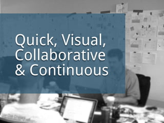 @thinknow
Quick, Visual,
Collaborative
& Continuous
 