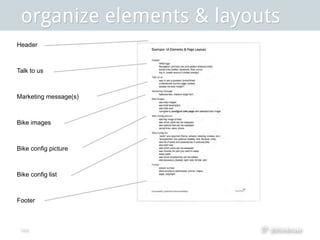 @thinknow
Header
Talk to us
Marketing message(s)
Bike images
Bike config picture
Bike config list
Footer
organize elements & layouts
 