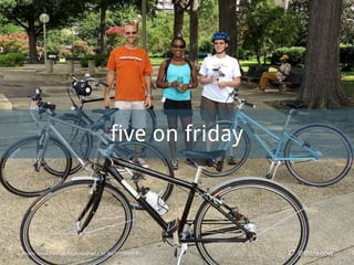 @thinknow
five on friday
Photo: www.flickr.com/photos/mr_t_in_dc/7772899182/
 
