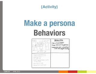 {Activity}



                       Make a persona
                         Behaviors



LUXR.CO   APRIL 2013
 