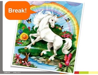 Break!




LUXR.CO   APRIL 2013
 