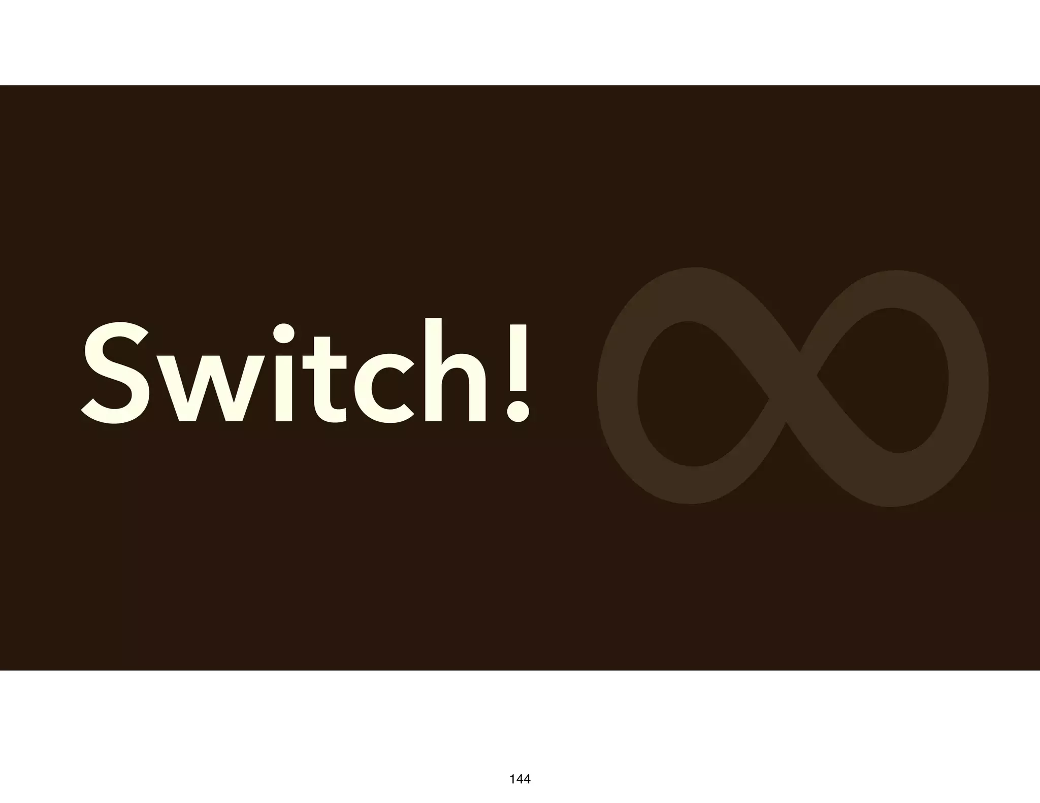 Switch!
∞144
 