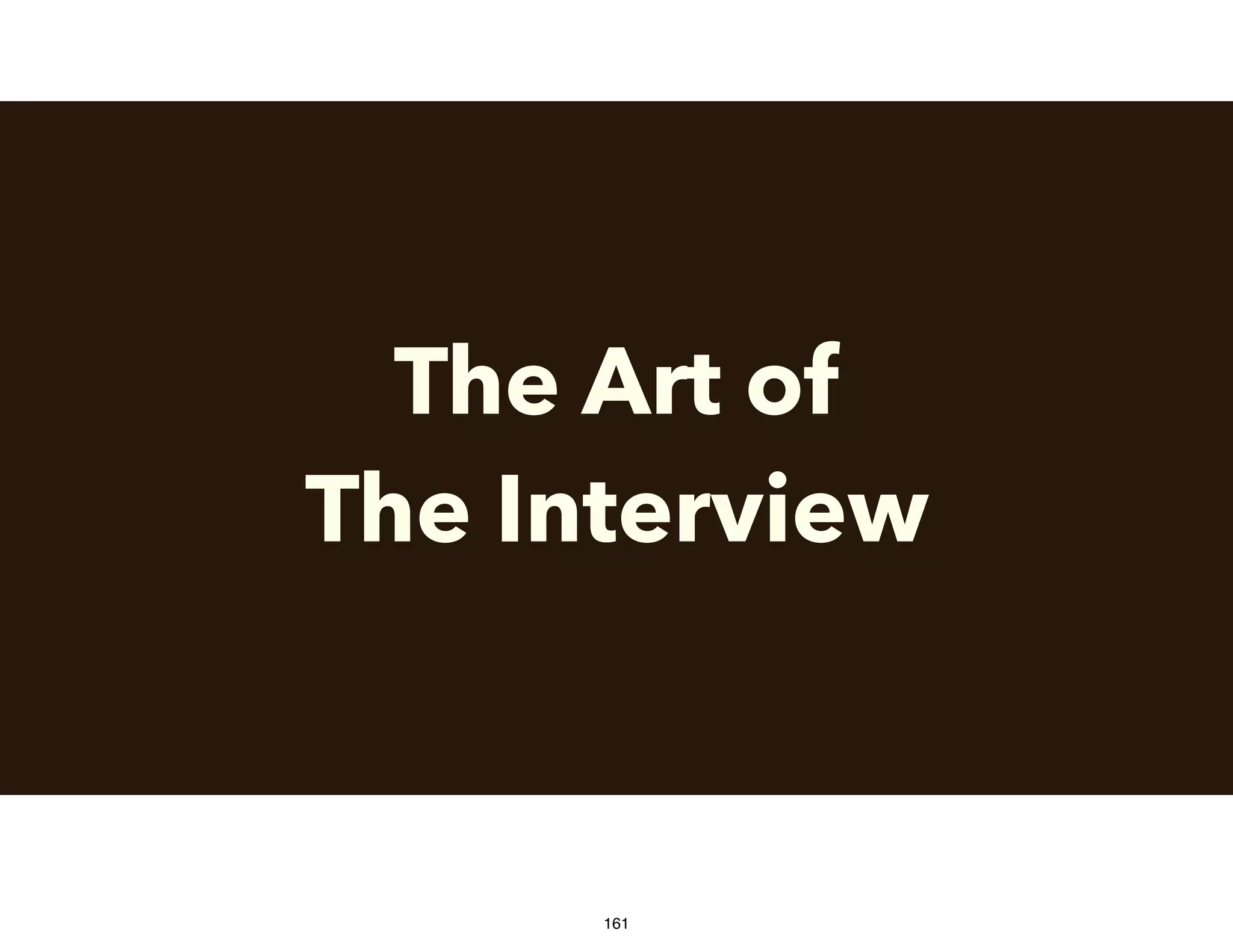The Art of
The Interview
161
 