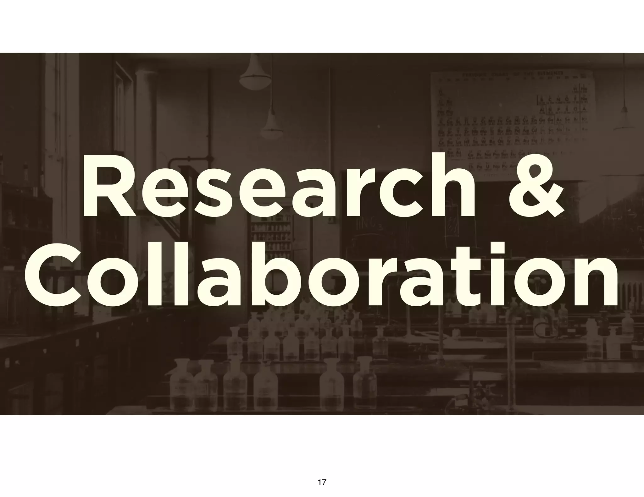 Research &
Collaboration
17
 