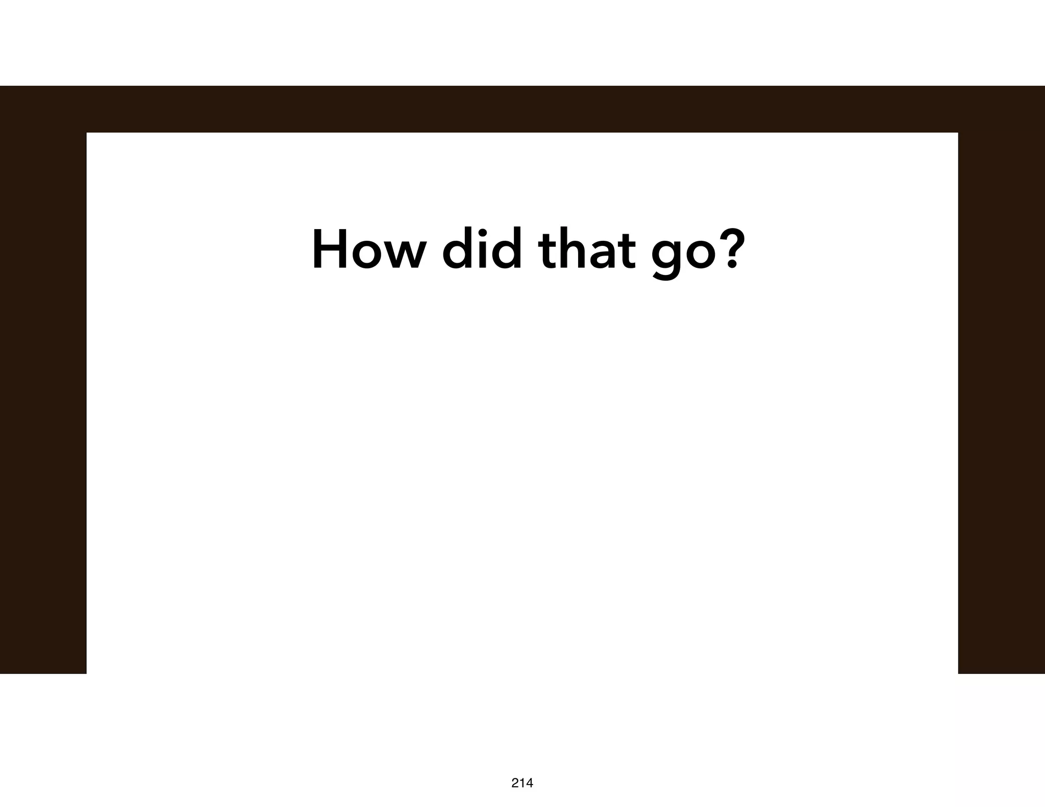 How did that go?
214
 