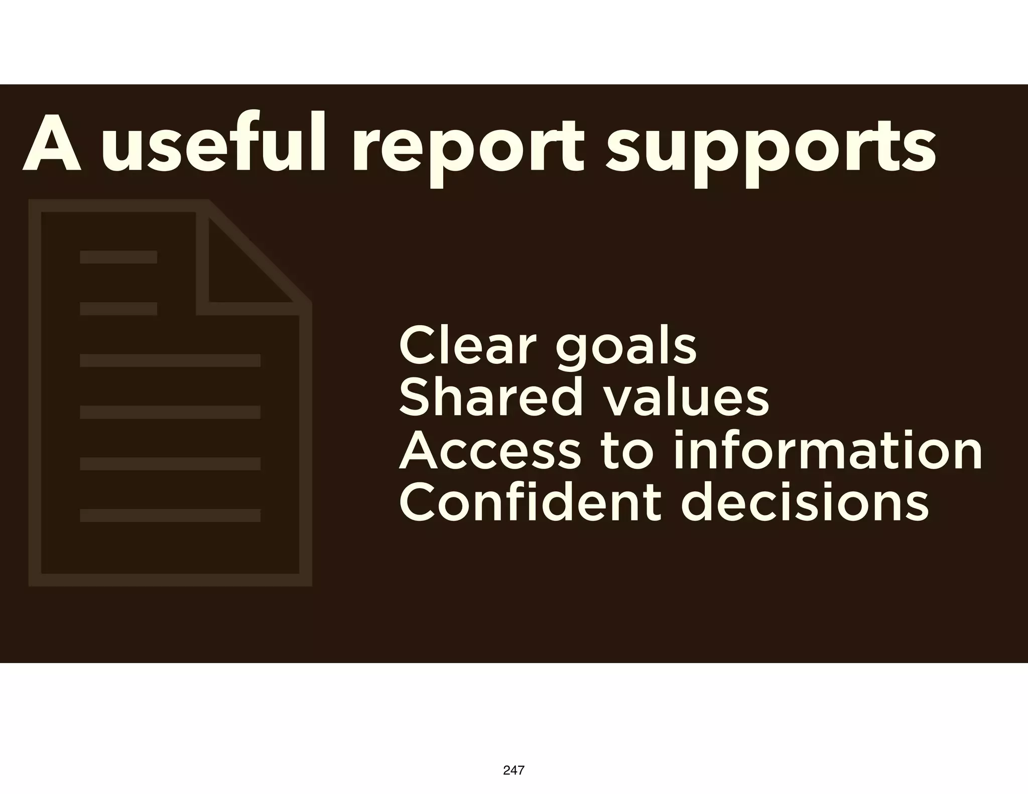 2
A useful report supports
Clear goals
Shared values
Access to information
Confident decisions
247
 