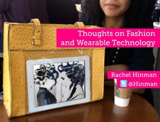 Thoughts on Fashion
and Wearable Technology
Rachel Hinman
@Hinman
 