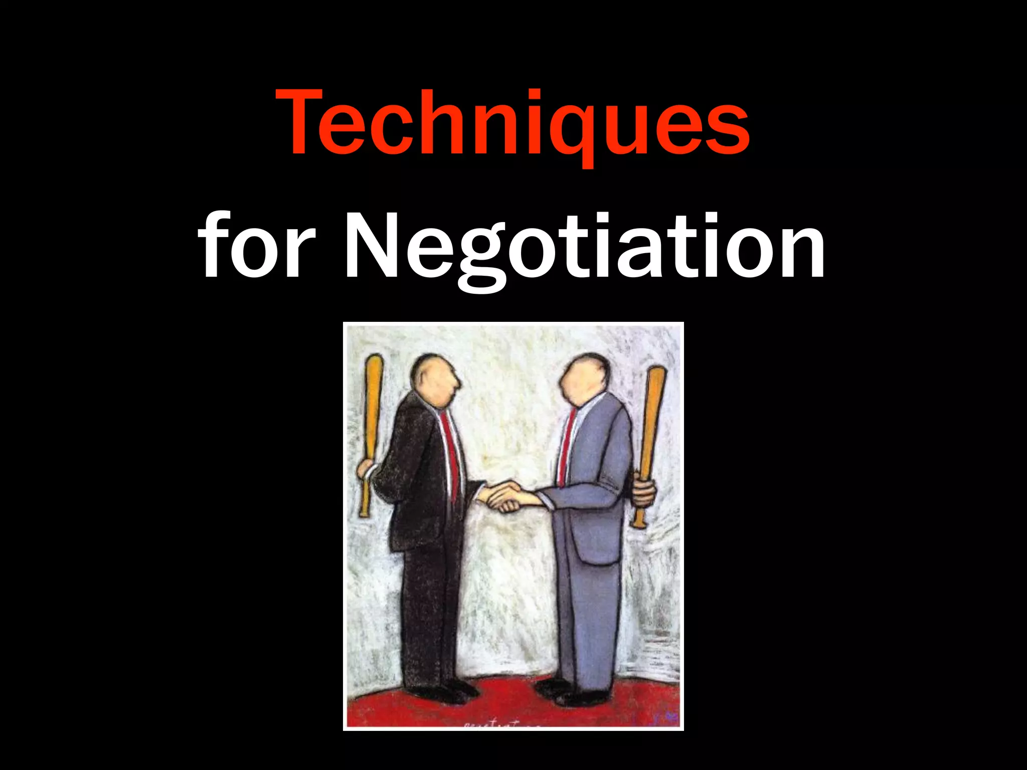 Techniques
for Negotiation
 