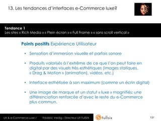 13. Les tendances d’interfaces e-Commerce luxe?



Tendance 1
Les sites « Rich Media » « Plein écran » « Full Frame » « sa...