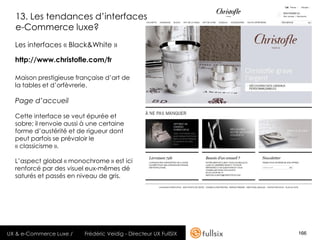 13. Les tendances d’interfaces
  e-Commerce luxe?
  Les interfaces « Black&White »

  http://www.christofle.com/fr

  Mais...