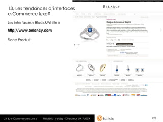 13. Les tendances d’interfaces
  e-Commerce luxe?
  Les interfaces « Black&White »

  http://www.belancy.com

  Fiche Prod...