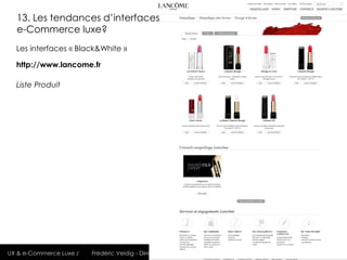 13. Les tendances d’interfaces
  e-Commerce luxe?
  Les interfaces « Black&White »

  http://www.lancome.fr

  Liste Produ...