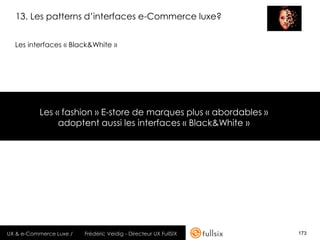 13. Les patterns d’interfaces e-Commerce luxe?


  Les interfaces « Black&White »




          Les « fashion » E-store de...