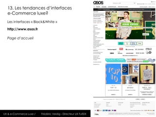 13. Les tendances d’interfaces
  e-Commerce luxe?
  Les interfaces « Black&White »

  http://www.asos.fr

  Page d’accueil...