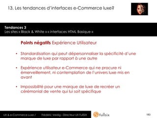 13. Les tendances d’interfaces e-Commerce luxe?



Tendances 3
Les sites « Black & White » « interfaces HTML Basique »


 ...