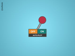 @axbom
OFF ON
AUTO-PILOT
 