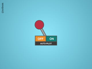 @axbom
OFF ON
AUTO-PILOT
 