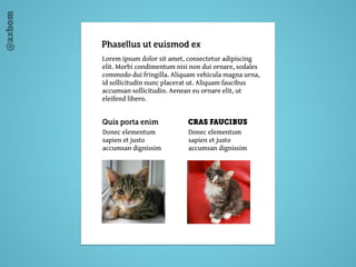 @axbom
Lorem ipsum dolor sit amet, consectetur adipiscing
elit. Morbi condimentum nisi non dui ornare, sodales
commodo dui fringilla. Aliquam vehicula magna urna,
id sollicitudin nunc placerat ut. Aliquam faucibus
accumsan sollicitudin. Aenean eu ornare elit, ut
eleifend libero.
Phasellus ut euismod ex
Quis porta enim
Donec elementum
sapien et justo
accumsan dignissim
CRAS FAUCIBUS
Donec elementum
sapien et justo
accumsan dignissim
 