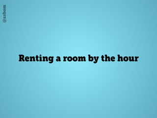 @axbom
Renting a room by the hour
 