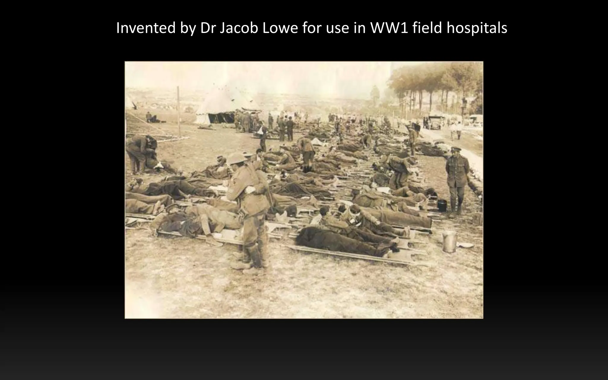 Invented by Dr Jacob Lowe for use in WW1 field hospitals