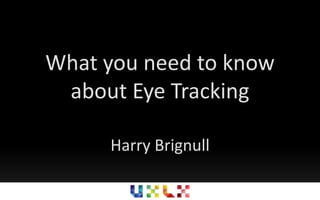 What you need to know about Eye Tracking Harry Brignull 