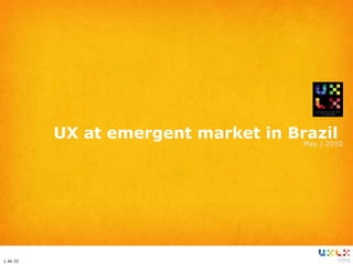 UX at emergent market in Brazil  May | 2010 