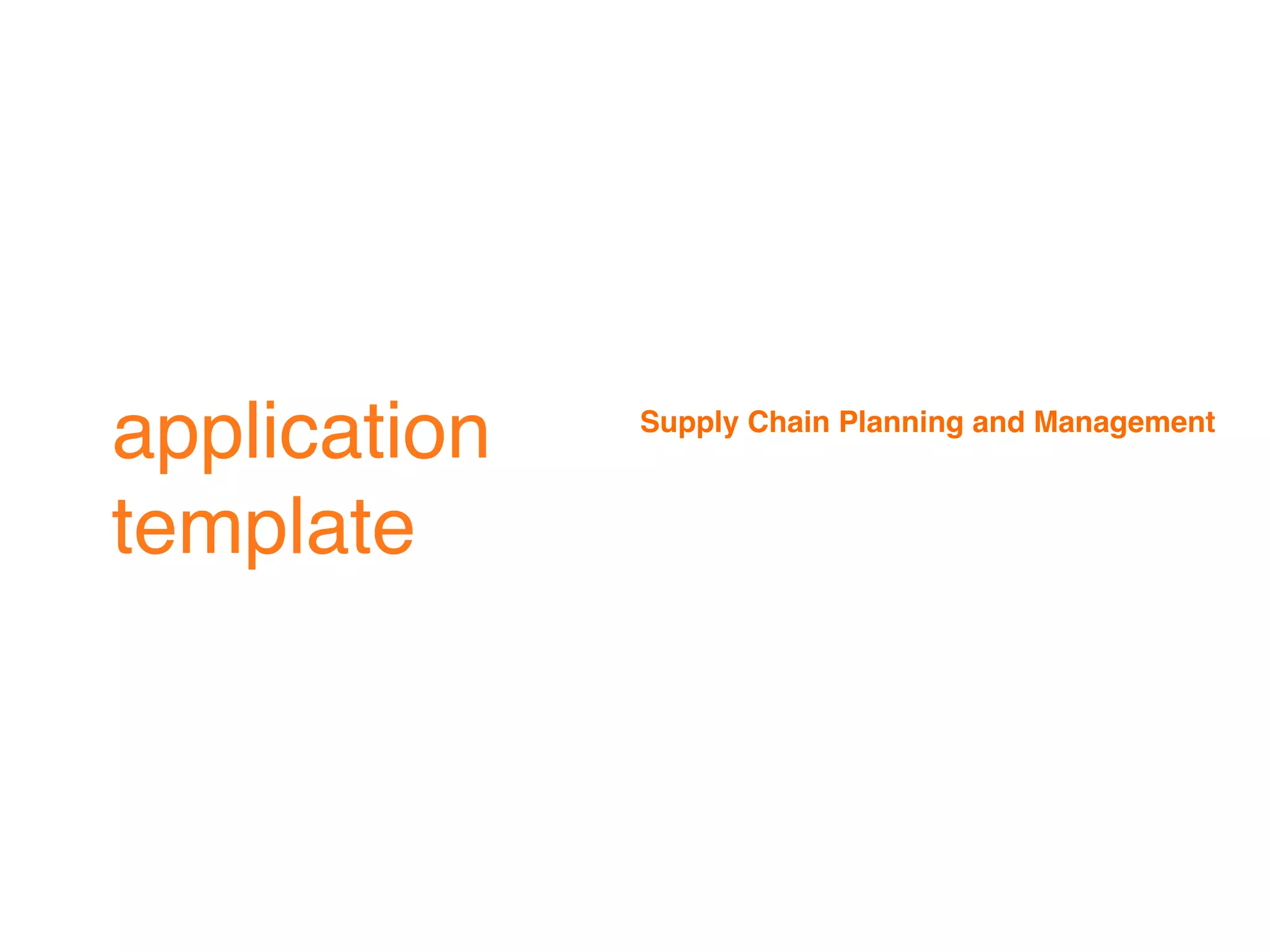 application   Supply Chain Planning and Management



template
 