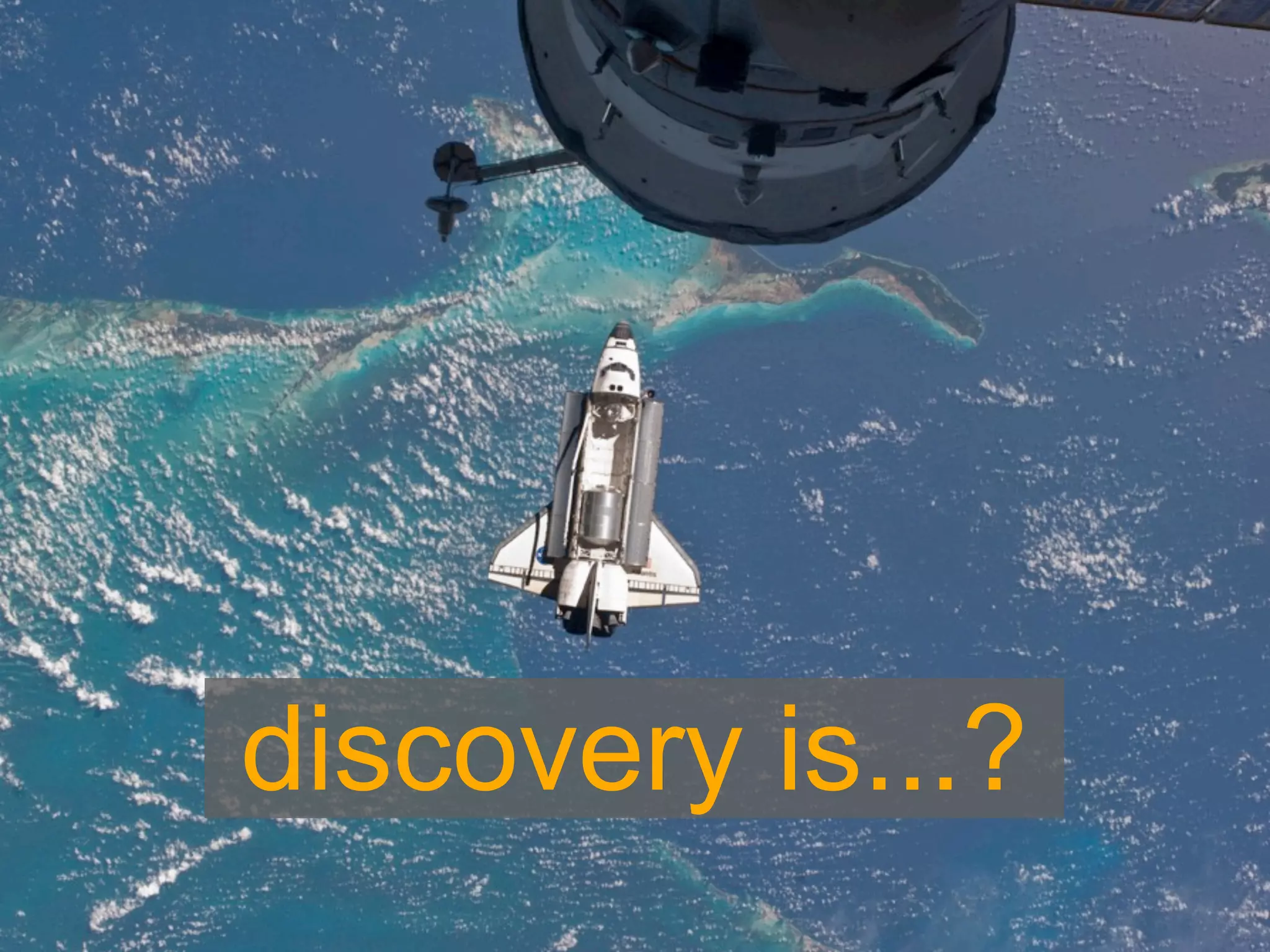 discovery is...?
 