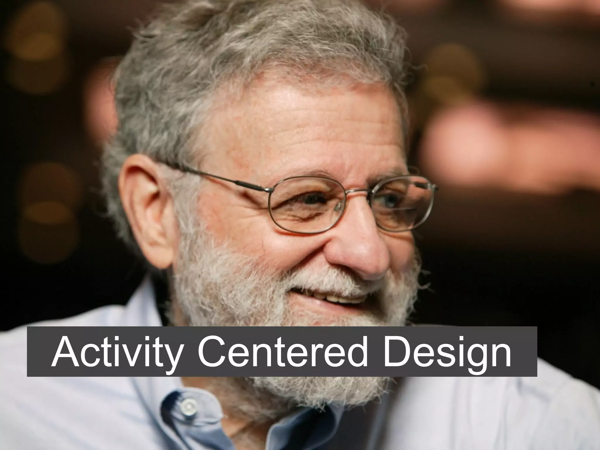 Activity Centered Design
 