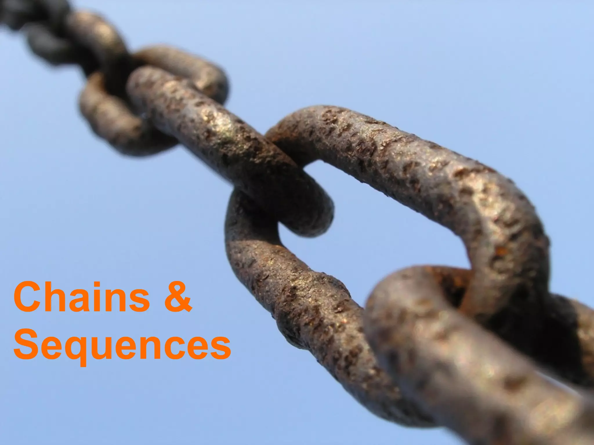 Chains &
Sequences
 