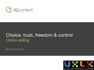 Choice, trust, freedom & control
Online selling

@colinbentley
 