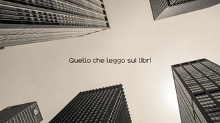 Quello che leggo sui libri
 