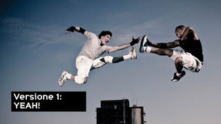 Versione 1:
YEAH!
 